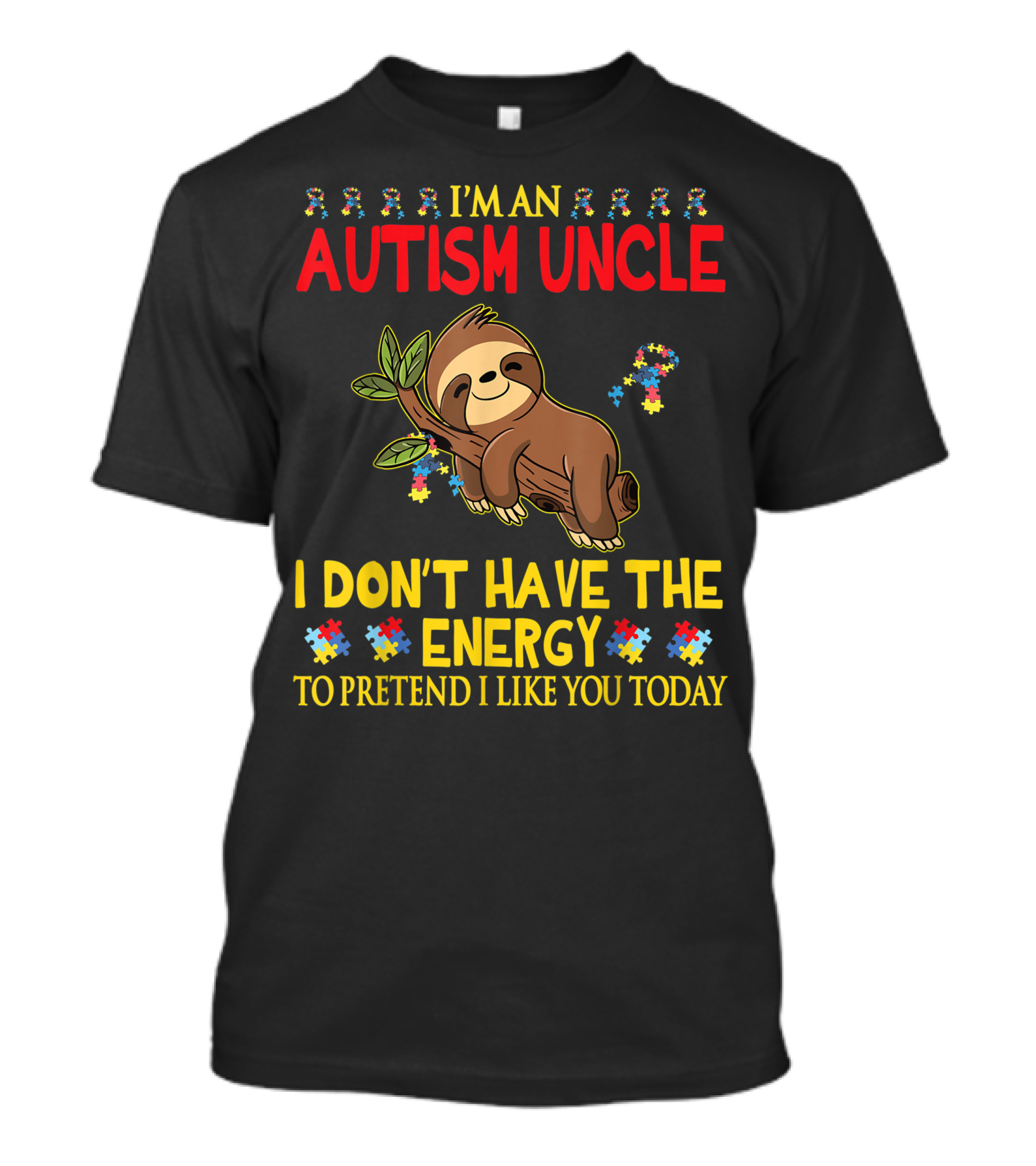I'm An Autism Uncle Sloth I Don't Have The Energy To Pretend I Like You Today T-Shirt
