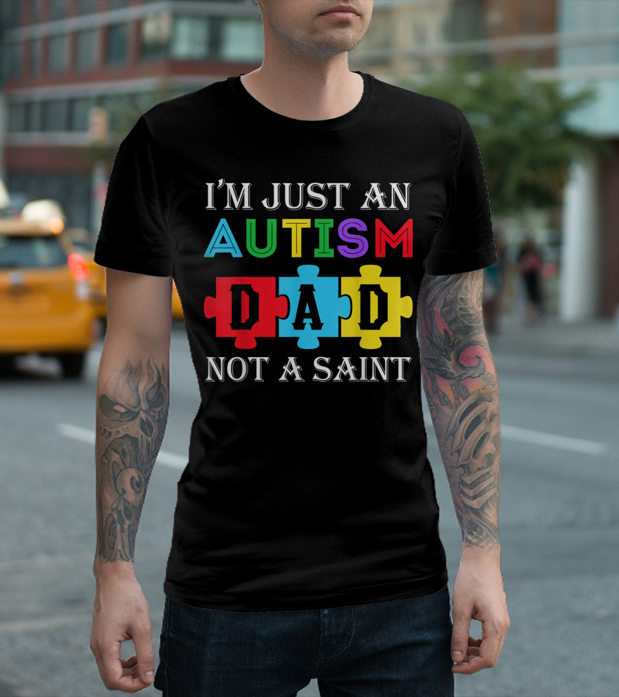 I'm Just An Autism Dad Not A Saint Puzzle Piece Colors T-Shirt