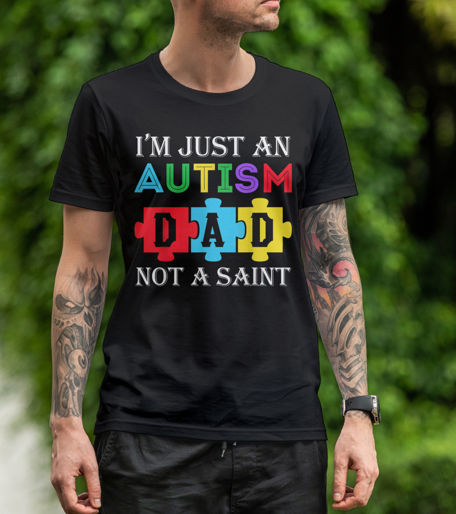 I'm Just An Autism Dad Not A Saint Puzzle Piece Colors T-Shirt