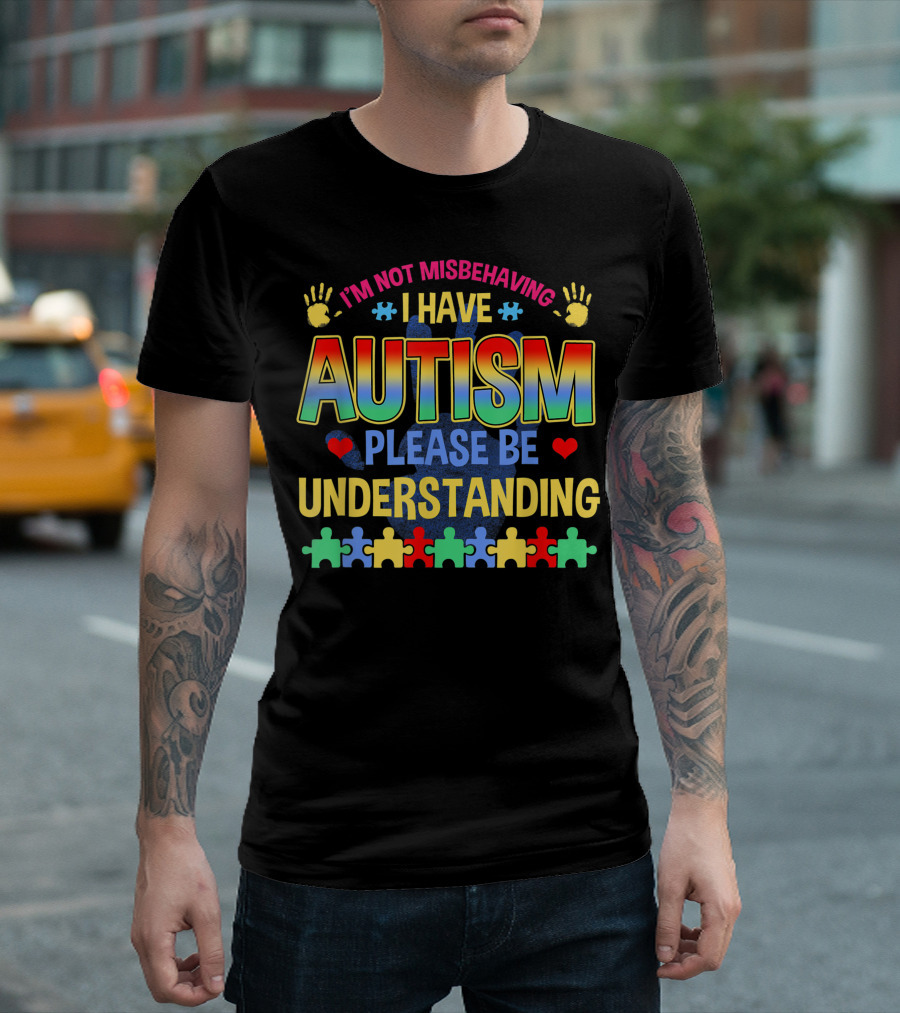 Im Not Misbehaving I Have Autism Please Be Understanding Autism Awareness Day T-Shirt
