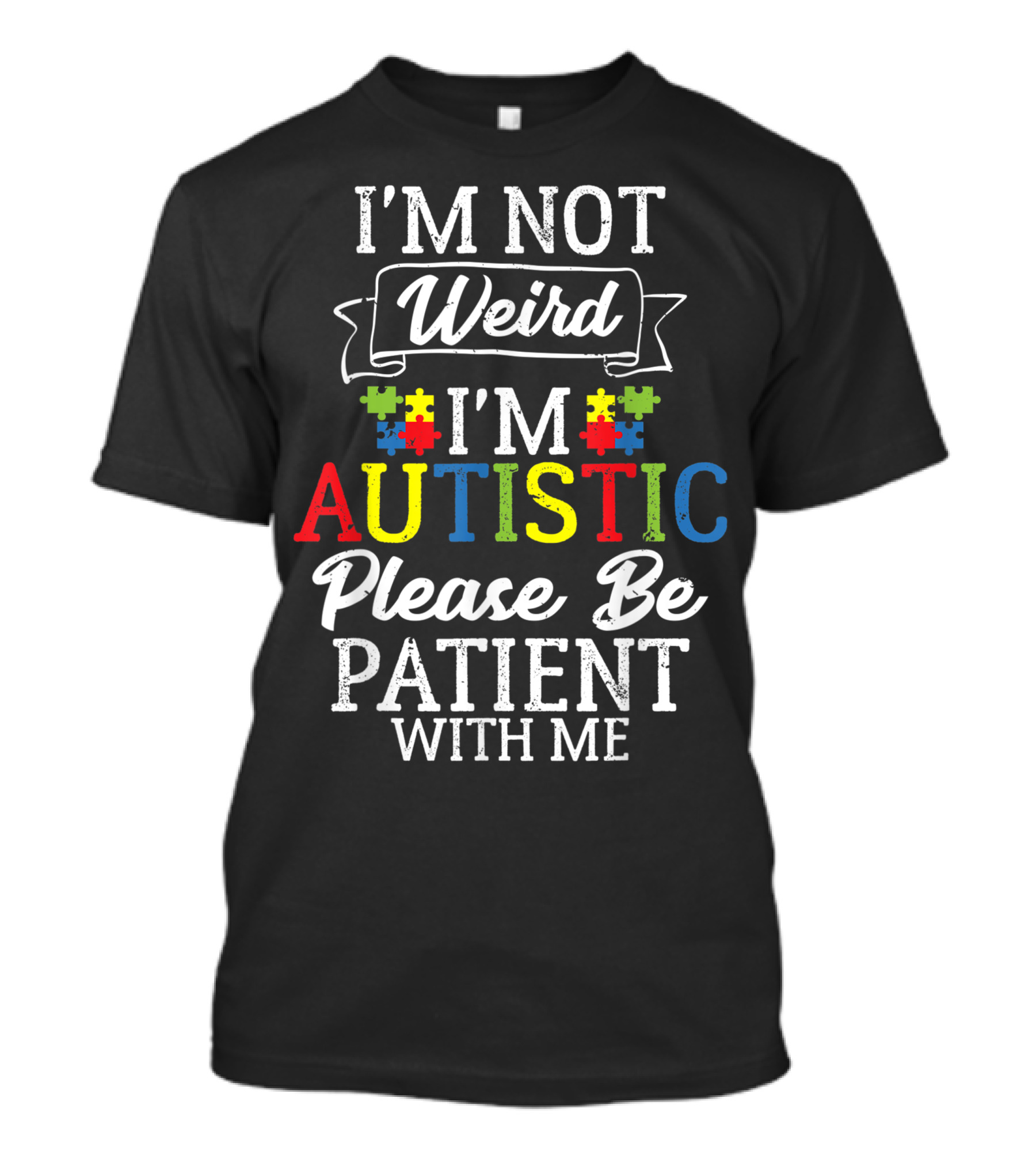 I'm Not Weird I'm Autistic Please Be Patient With Me Autism Puzzle Pieces T-Shirt