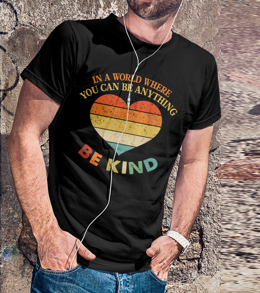 In A World Where You Can Be Anything Be Kind Heart Retro Stripes T-Shirt