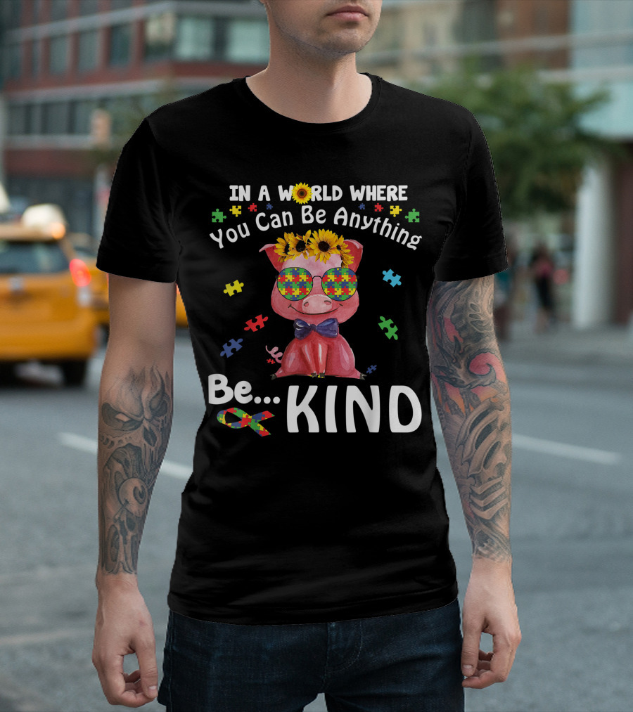 In A World Where You Can Be Anything Be Kind Pig Sunflower Puzzle Bow Tie Sunglasses T-Shirt