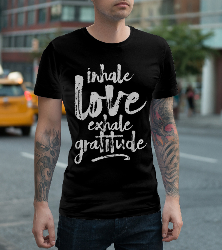 Inhale Love Exhale Gratitude Yoga Meditate T-Shirt