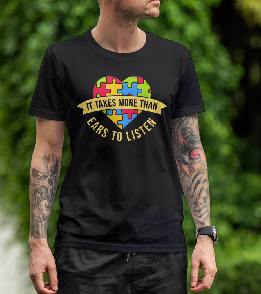 It Takes More Than Ears To Listen Heart Puzzle Autism Awareness T-Shirt