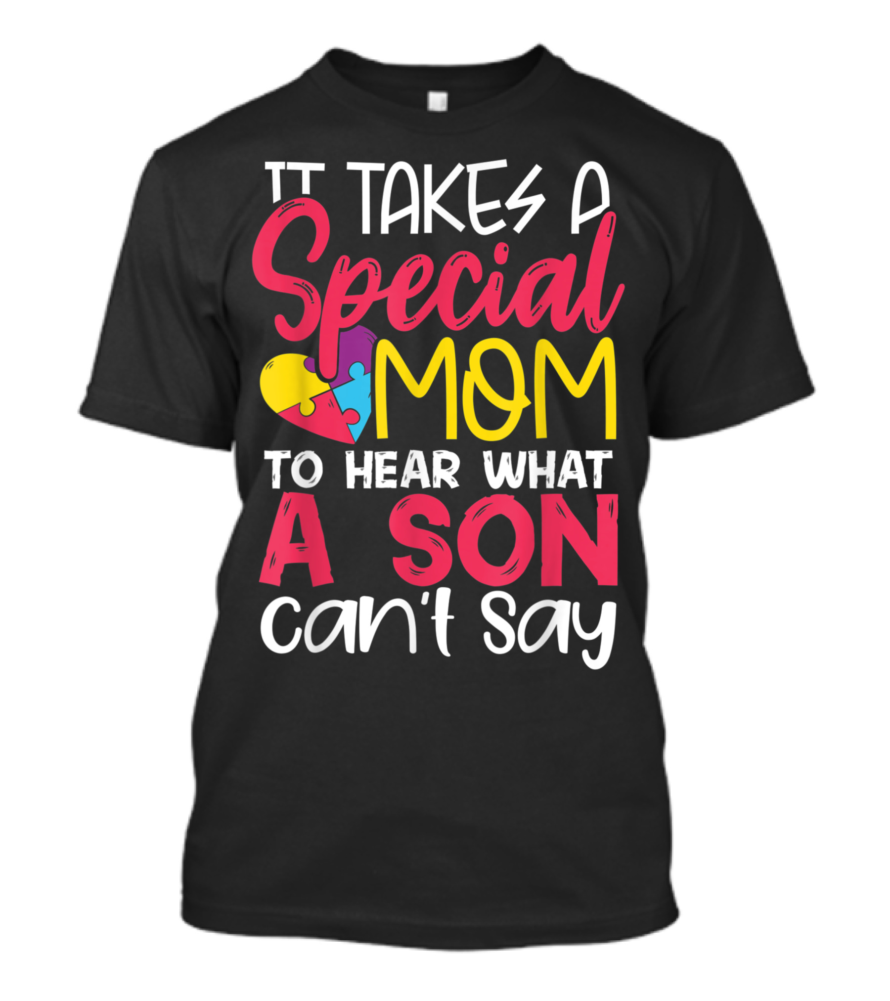 It Takes A Special Mom To Hear What A Son Can't Say Autism Puzzle Heart T-Shirt
