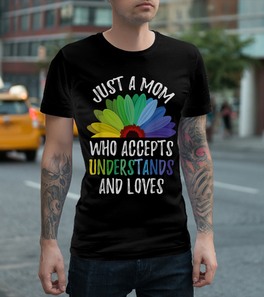 Just A Mom Who Accepts Understands And Loves Autism Womens Rainbow Flower T-Shirt