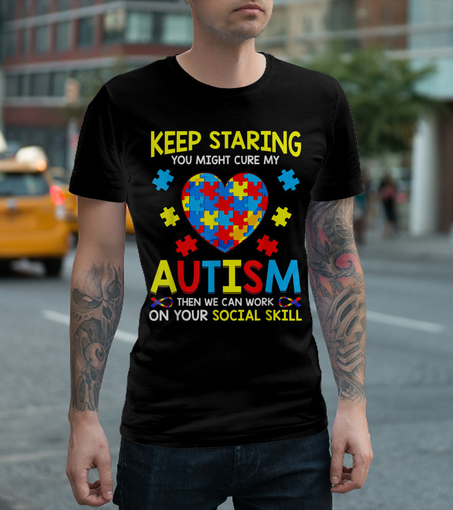 Keep Staring You Might Cure My Autism Heart Puzzle Then We Can Work On Your Social Skill T-Shirt