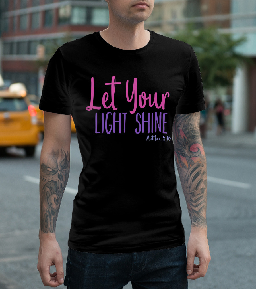 Let Your Light Shine Matthew 5:16 Bible Verse T-Shirt