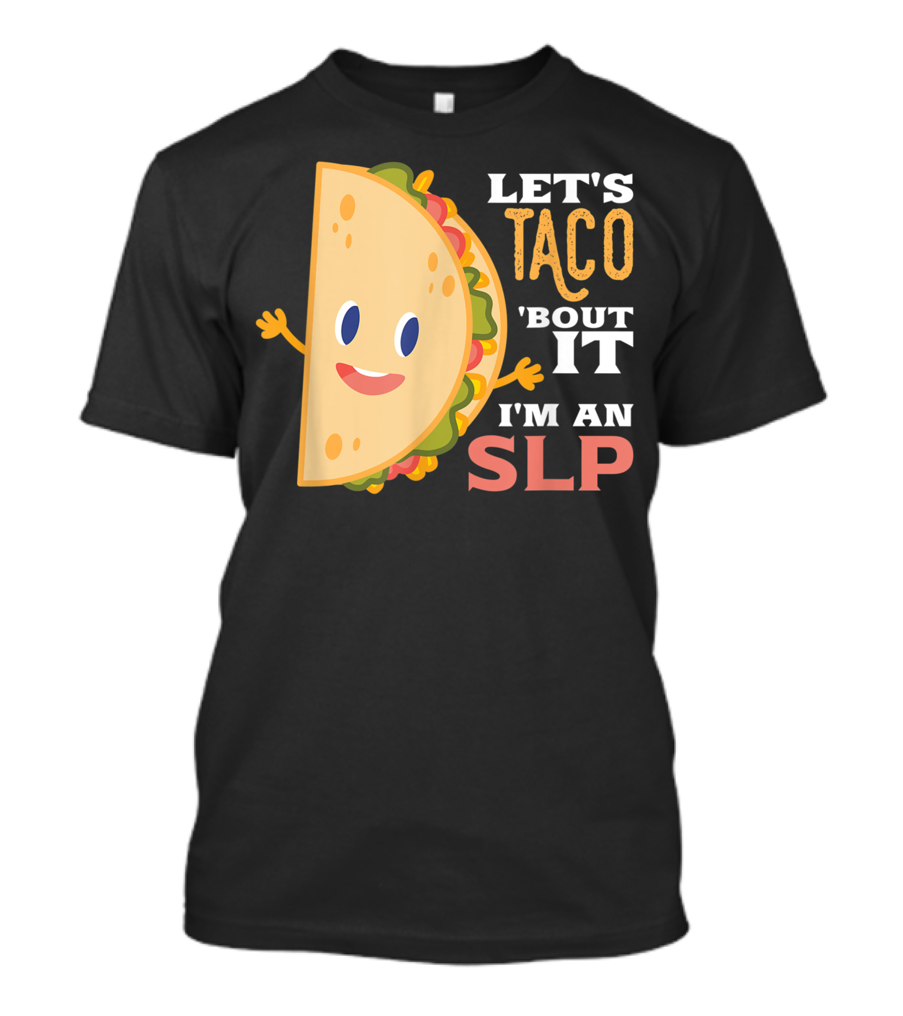 Let's Taco 'Bout It I'm An SLP Therapy Humor T-Shirt