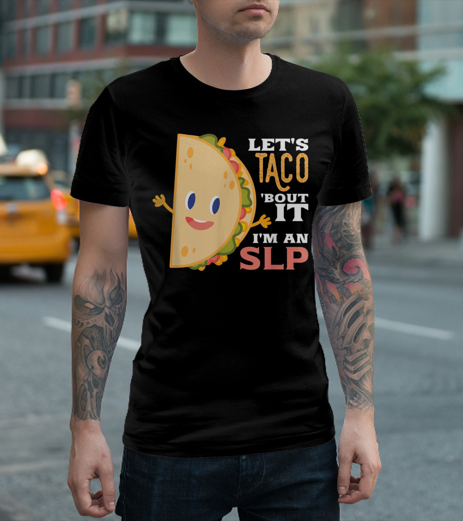 Let's Taco 'Bout It I'm An SLP Therapy Humor T-Shirt