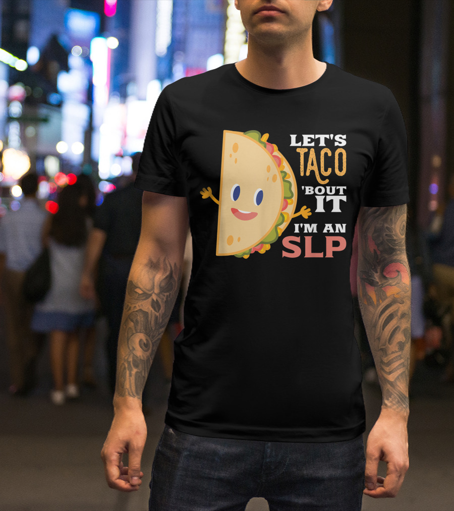 Let's Taco 'Bout It I'm An SLP Therapy Humor T-Shirt