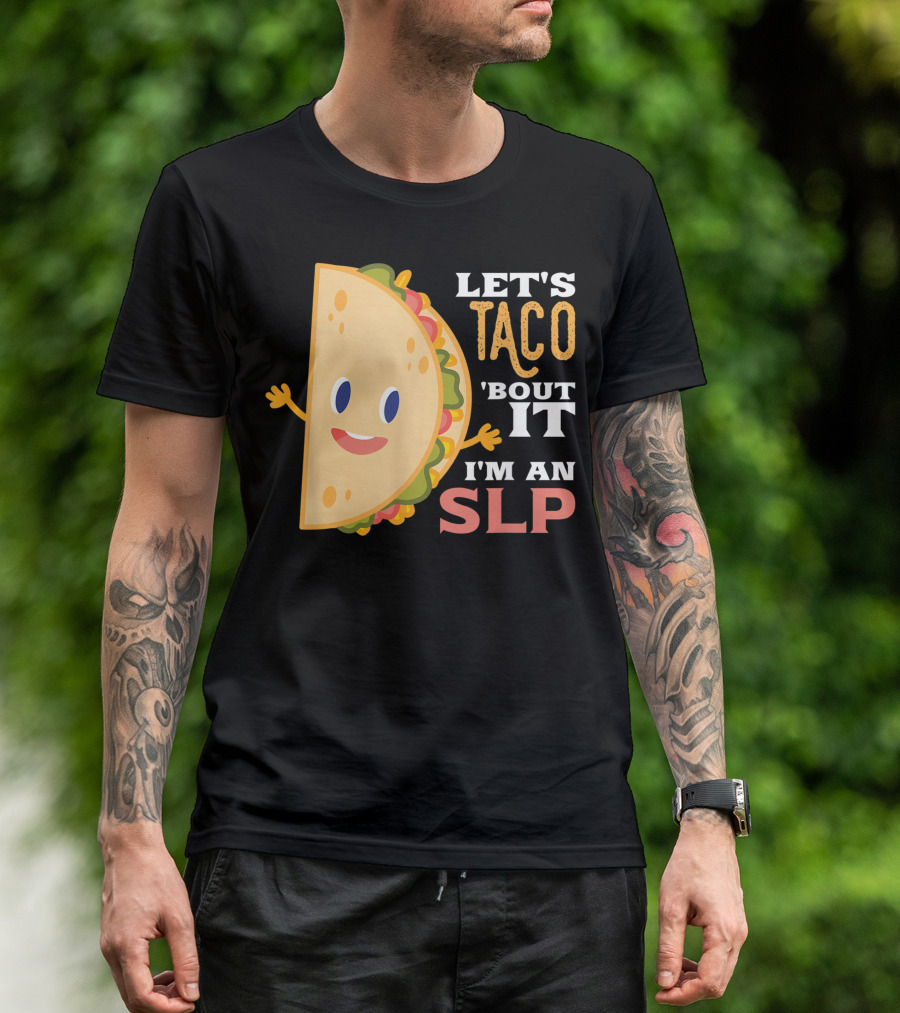 Let's Taco 'Bout It I'm An SLP Therapy Humor T-Shirt
