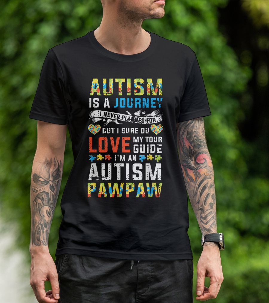 Autism Is A Journey I Never Planned For But I Sure Do Love My Tour Guide I'm An Autism Pawpaw T-Shirt