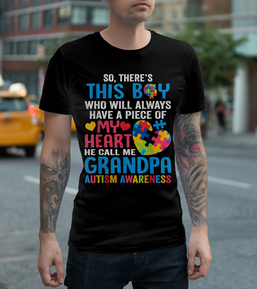 So There's This Boy Who Will Always Have A Piece Of My Heart He Call Me Grandpa Autism Awareness T-Shirt