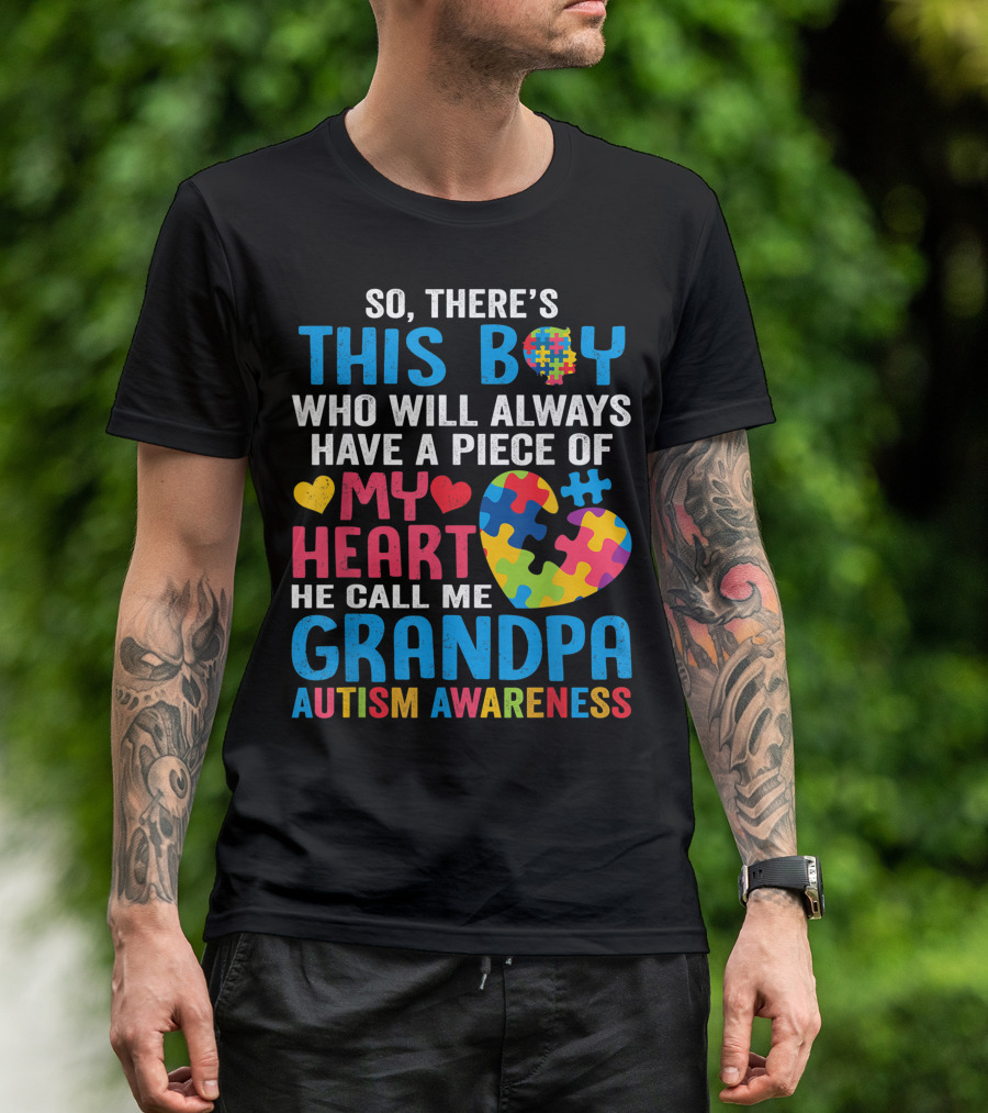 So There's This Boy Who Will Always Have A Piece Of My Heart He Call Me Grandpa Autism Awareness T-Shirt
