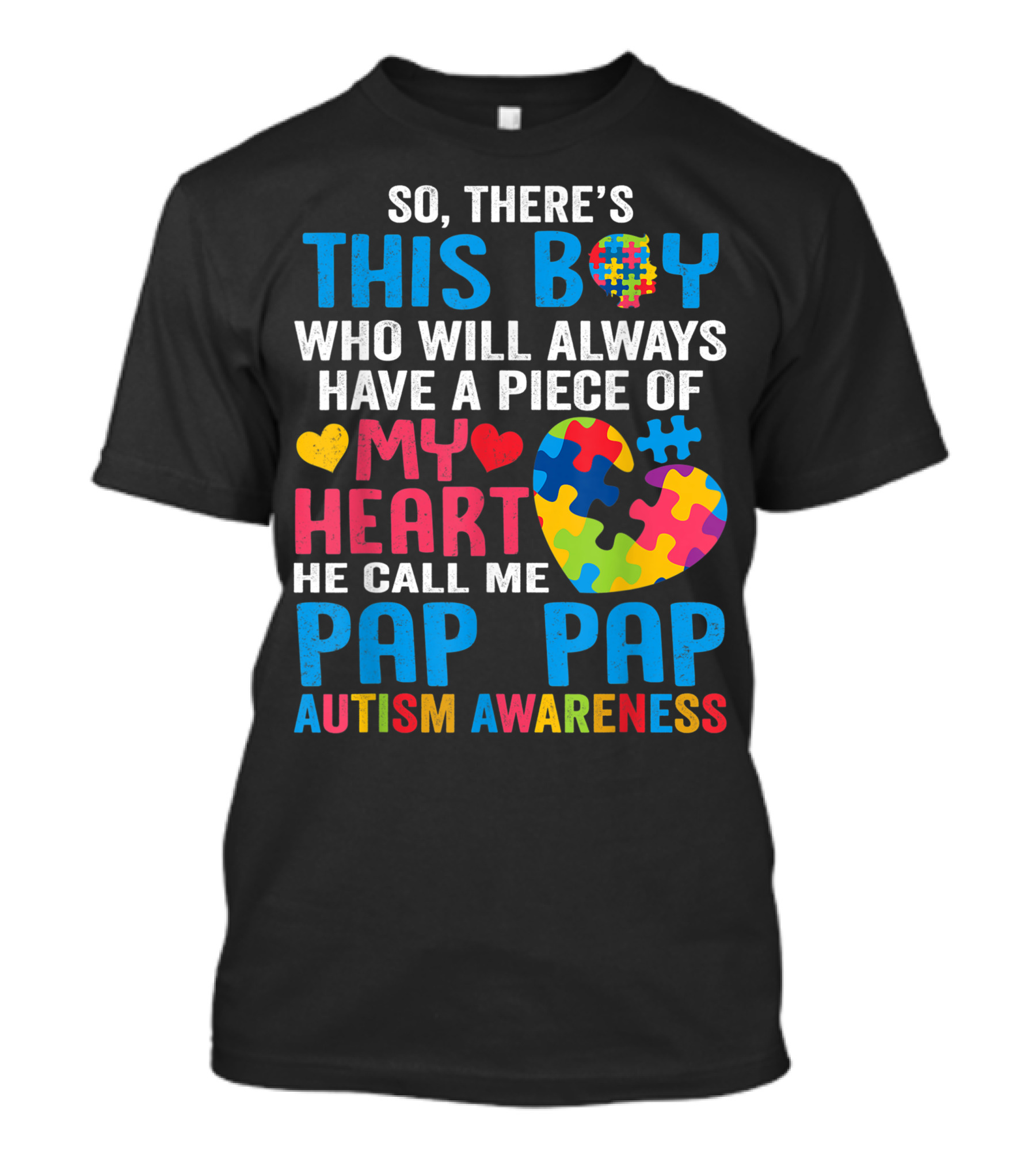 So There's This Boy Who Will Always Have A Piece Of My Heart He Call Me Pap Pap Autism Awareness T-Shirt