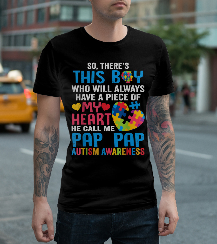 So There's This Boy Who Will Always Have A Piece Of My Heart He Call Me Pap Pap Autism Awareness T-Shirt
