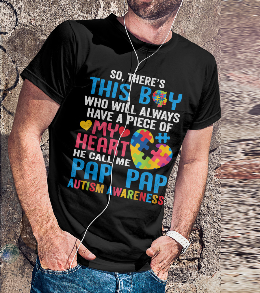 So There's This Boy Who Will Always Have A Piece Of My Heart He Call Me Pap Pap Autism Awareness T-Shirt