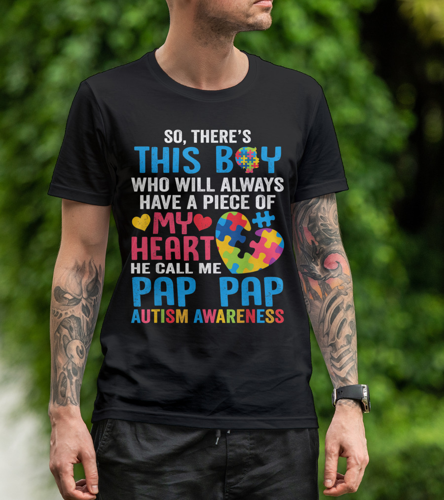 So There's This Boy Who Will Always Have A Piece Of My Heart He Call Me Pap Pap Autism Awareness T-Shirt