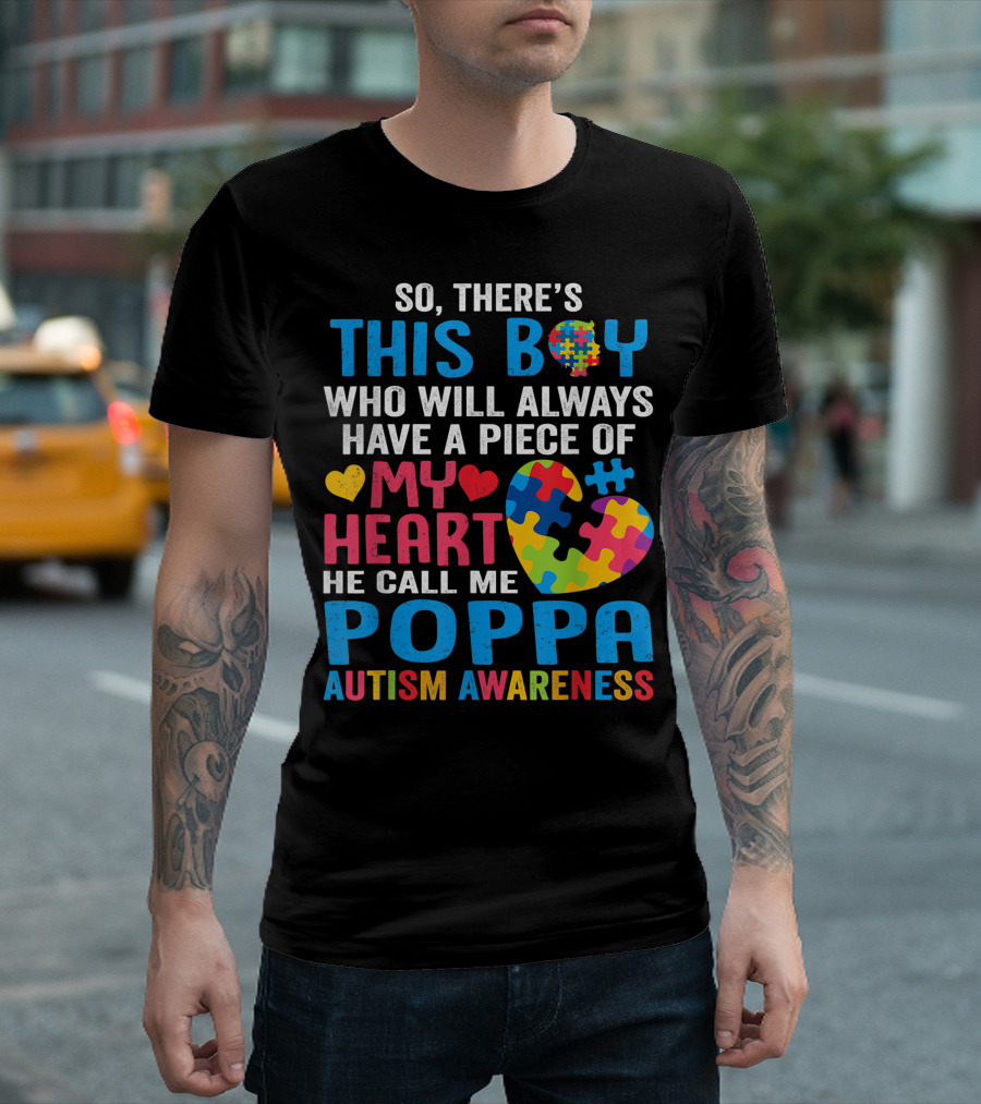 So There's This Boy Who Will Always Have a Piece of My Heart He Call Me Poppa Autism Awareness T-Shirt