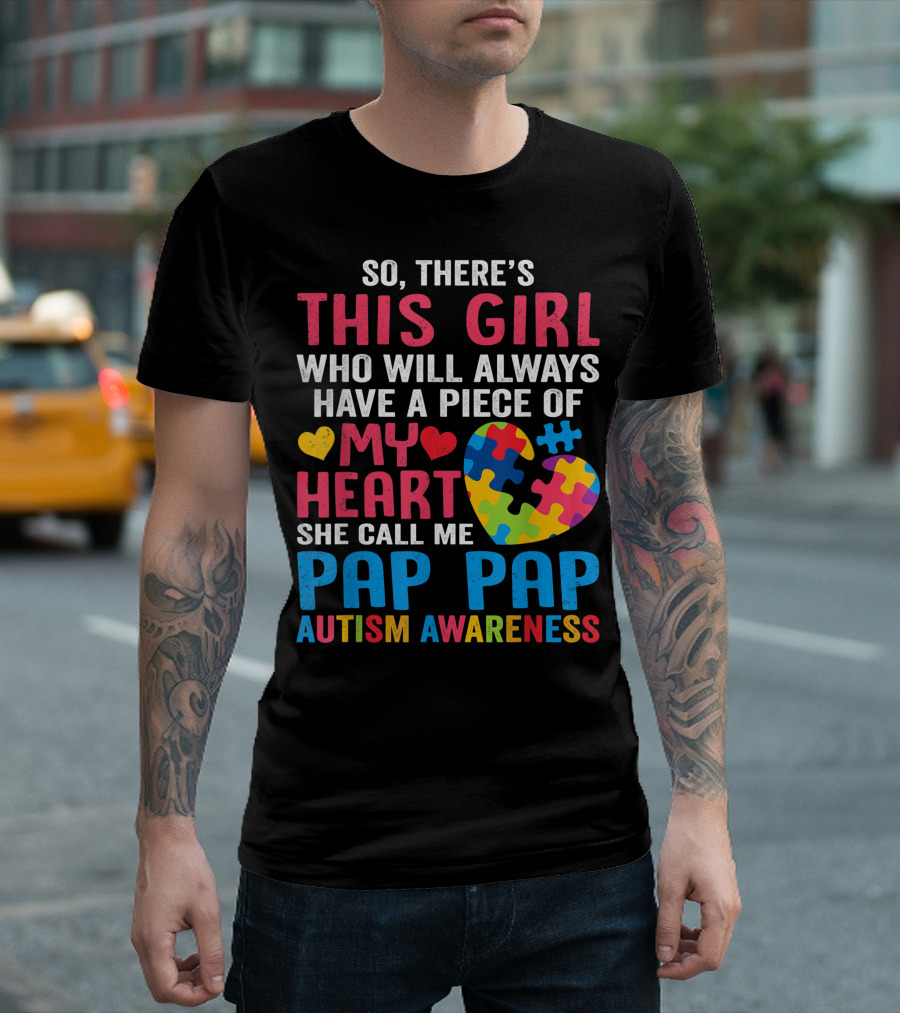 SO THERE'S THIS GIRL WHO WILL ALWAYS HAVE A PIECE OF MY HEART SHE CALL ME PAP PAP AUTISM AWARENESS T-Shirt