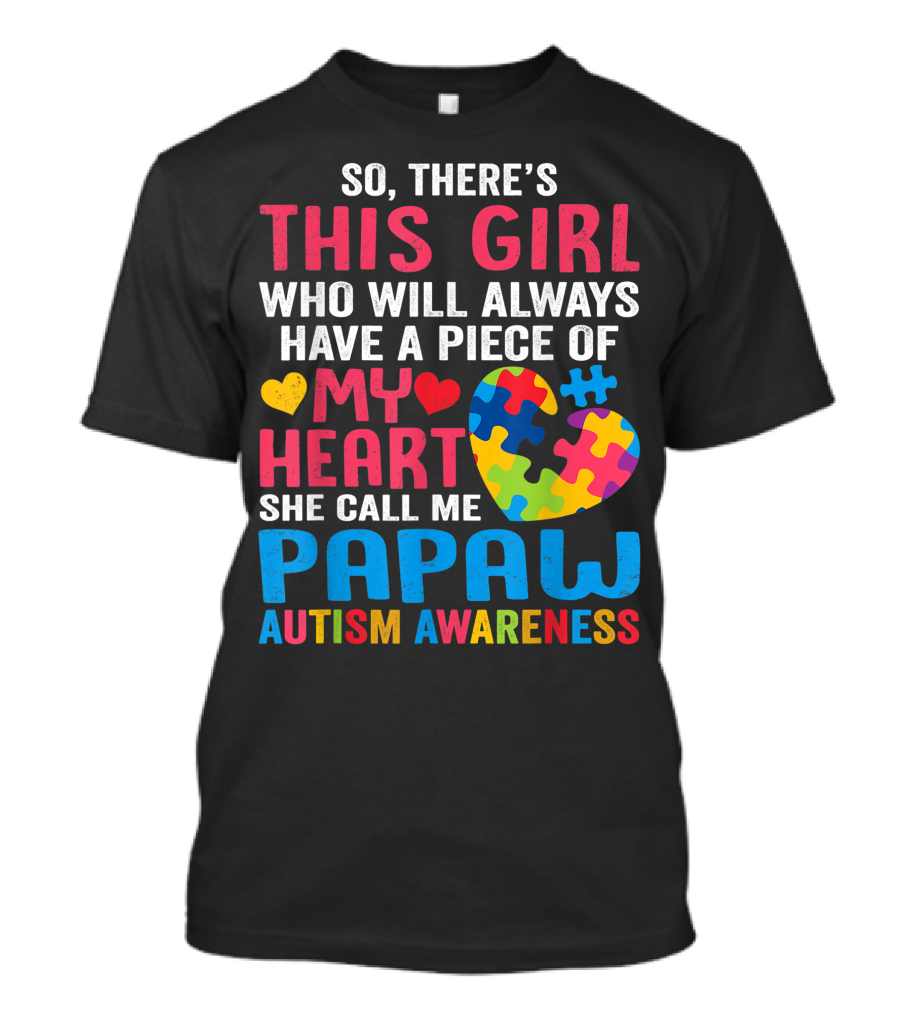 So There's This Girl Who Will Always Have A Piece Of My Heart She Call Me Papaw Autism Awareness T-Shirt