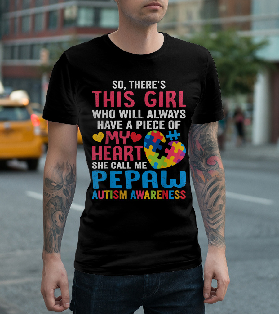 So There's This Girl Who Will Always Have a Piece of My Heart She Call Me Pepaw Autism Awareness T-Shirt