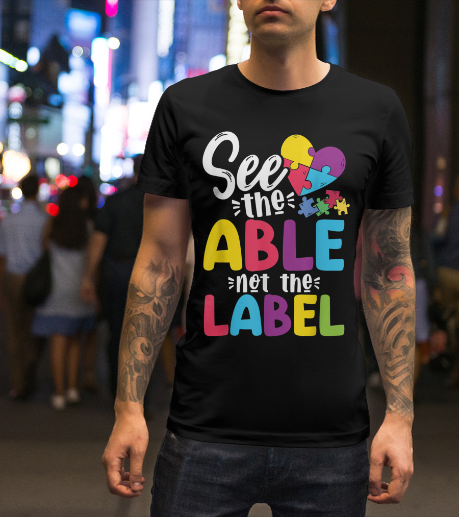 See The Able Not The Label Autism Awareness Heart Puzzle Pieces T-Shirt