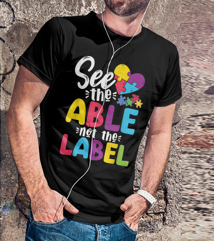 See The Able Not The Label Autism Awareness Heart Puzzle Pieces T-Shirt