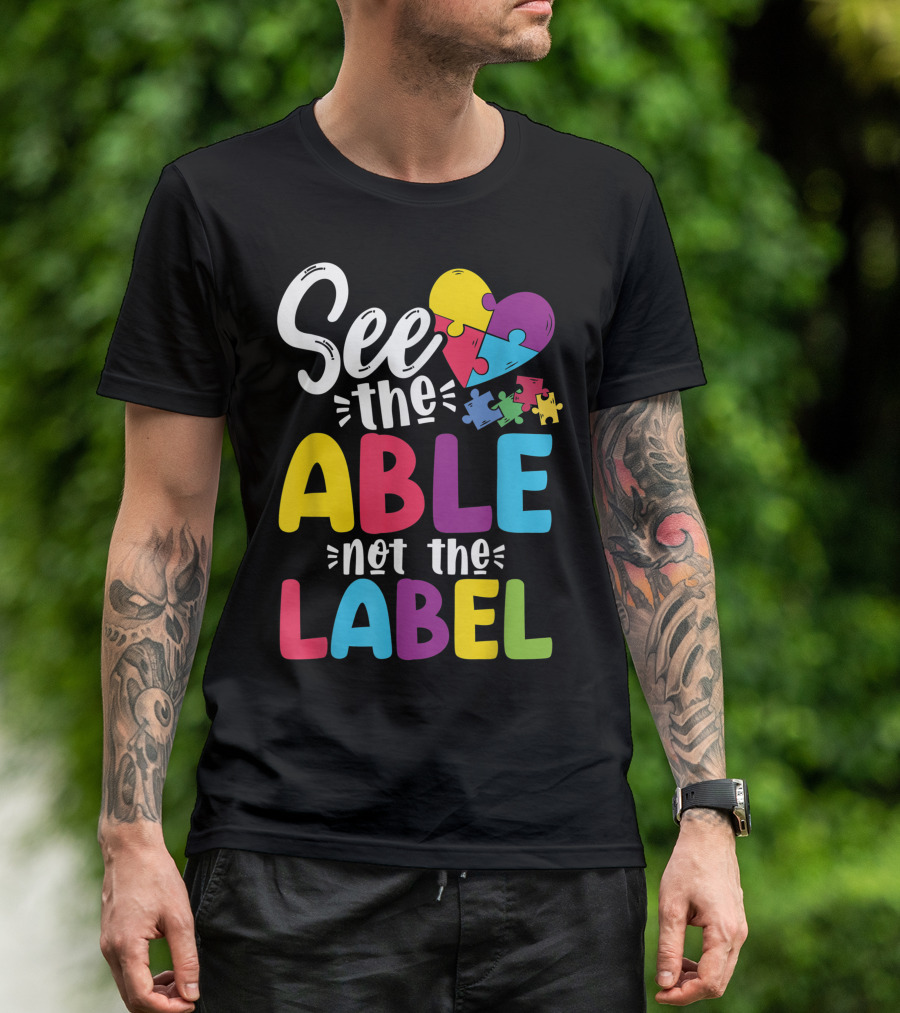 See The Able Not The Label Autism Awareness Heart Puzzle Pieces T-Shirt