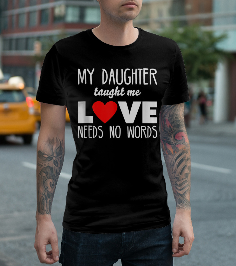 My Daughter Taught Me Love Needs No Words Autism Awareness Red Heart T-Shirt