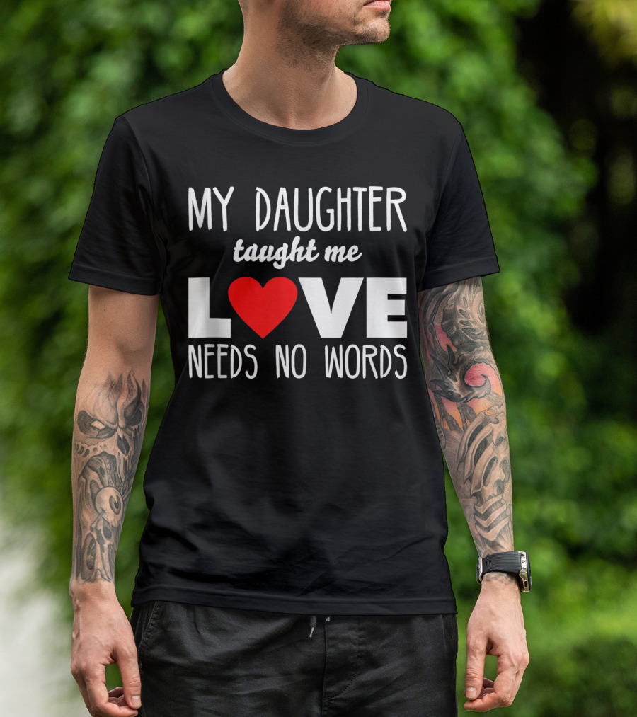 My Daughter Taught Me Love Needs No Words Autism Awareness Red Heart T-Shirt