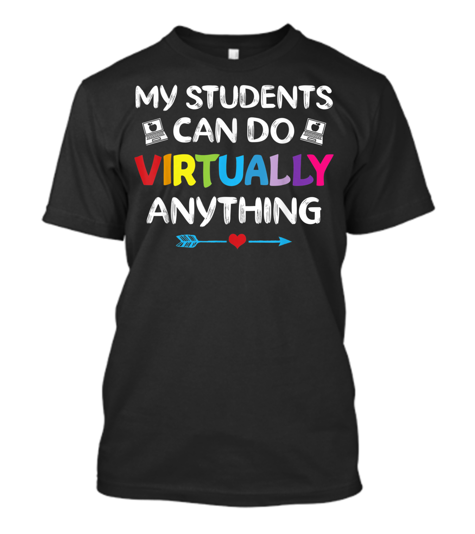 My Students Can Do Virtually Anything Home School Arrow Heart Colorful Laptops T-Shirt