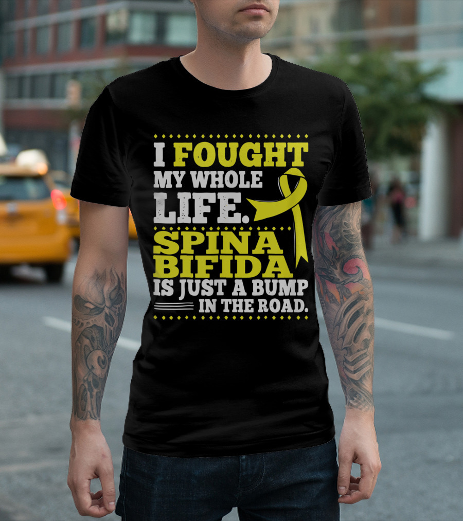 I Fought My Whole Life Spina Bifida Is Just a Bump in the Road Myelomeningocele Awareness T-Shirt