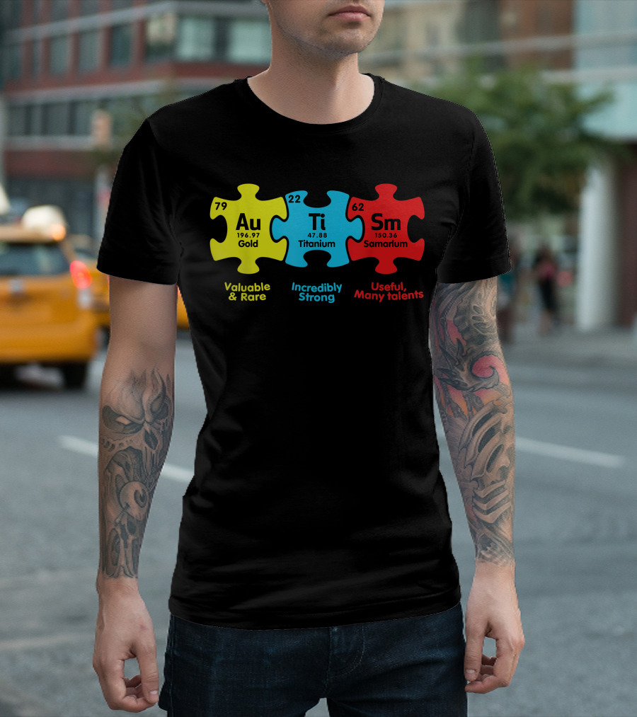 Periodic Table Elements Au Gold Ti Titanium Sm Samarium Valuable Rare Incredibly Strong Useful Many Talents Autism Awareness Puzzle Pieces T-Shirt