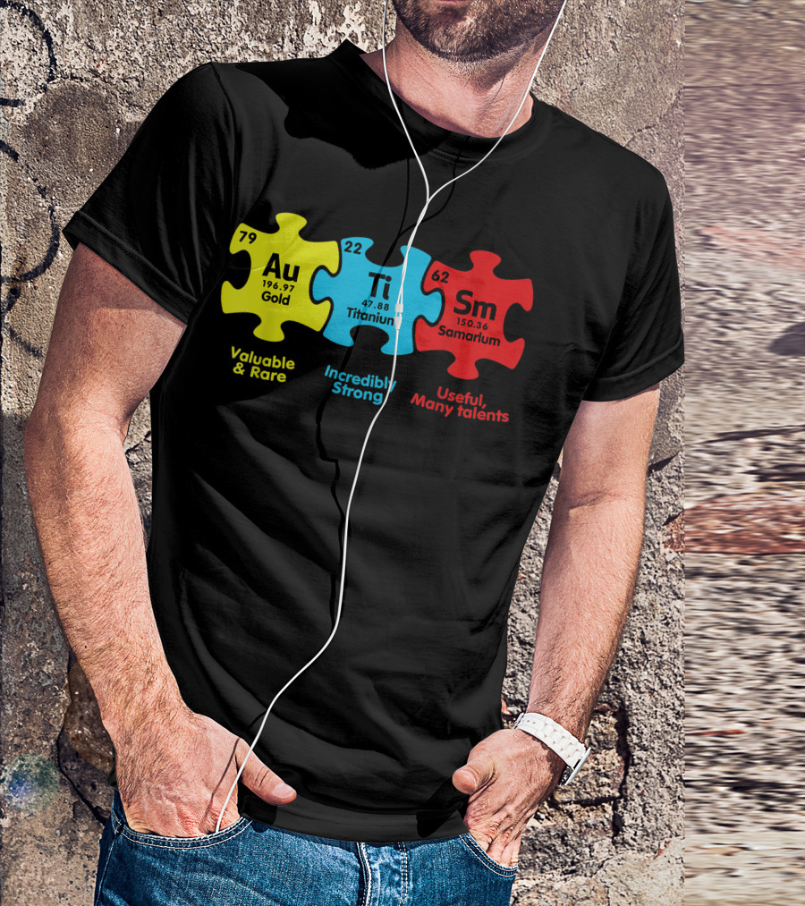 Periodic Table Elements Au Gold Ti Titanium Sm Samarium Valuable Rare Incredibly Strong Useful Many Talents Autism Awareness Puzzle Pieces T-Shirt