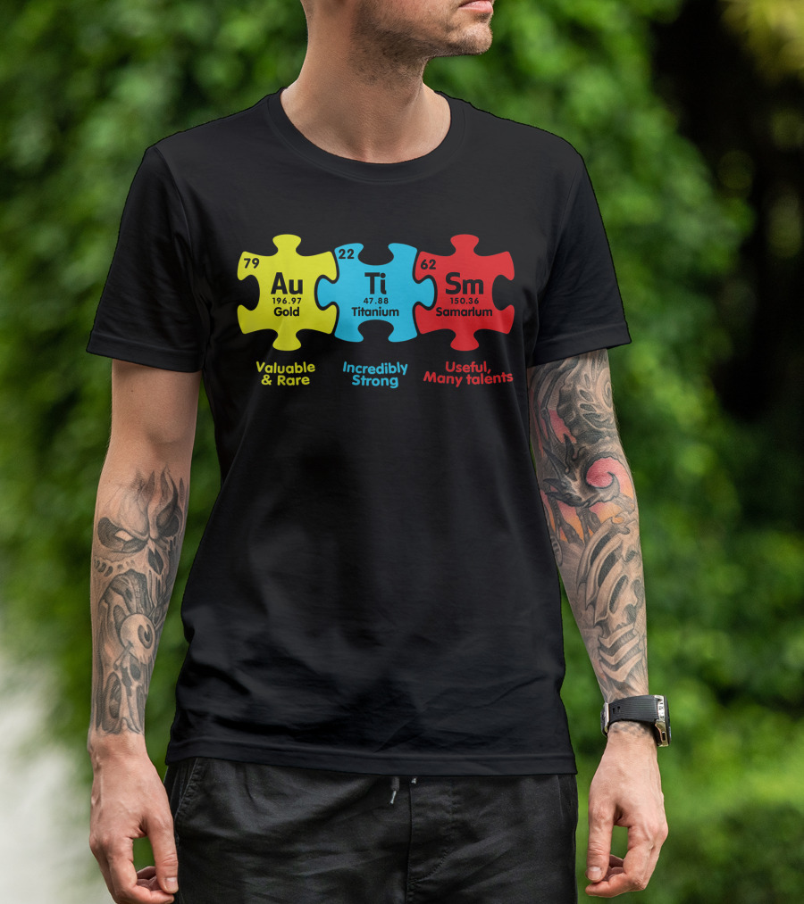 Periodic Table Elements Au Gold Ti Titanium Sm Samarium Valuable Rare Incredibly Strong Useful Many Talents Autism Awareness Puzzle Pieces T-Shirt