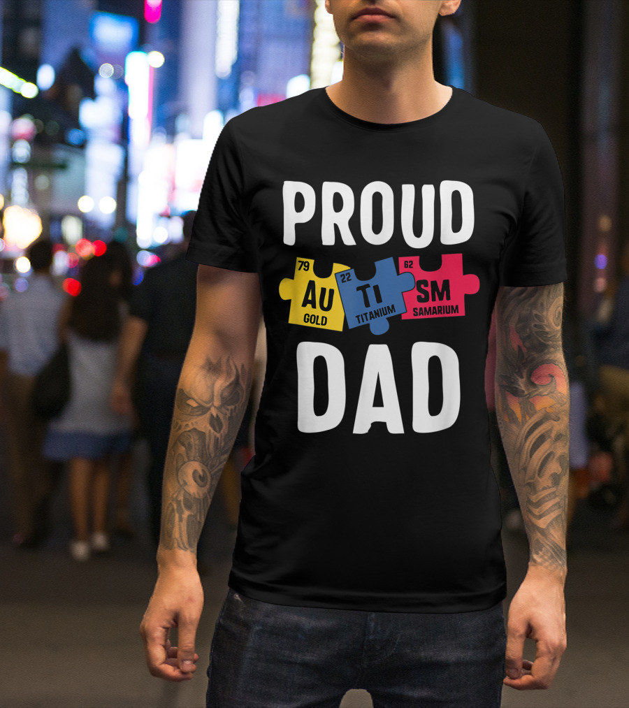 Proud Autism Dad Puzzle Au Ti Sm Periodic Elements T-Shirt