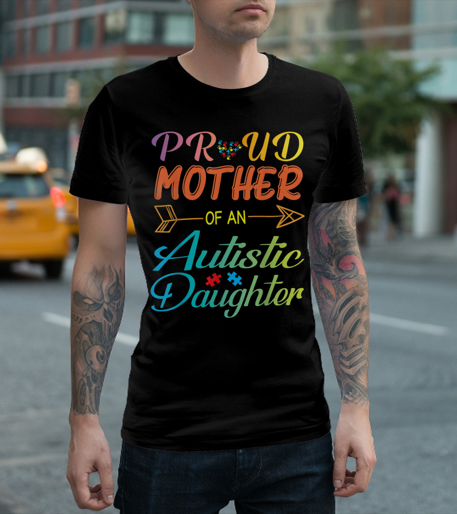 Proud Mother Of An Autistic Daughter Autism Awareness Love With Colorful Heart And Arrow T-Shirt