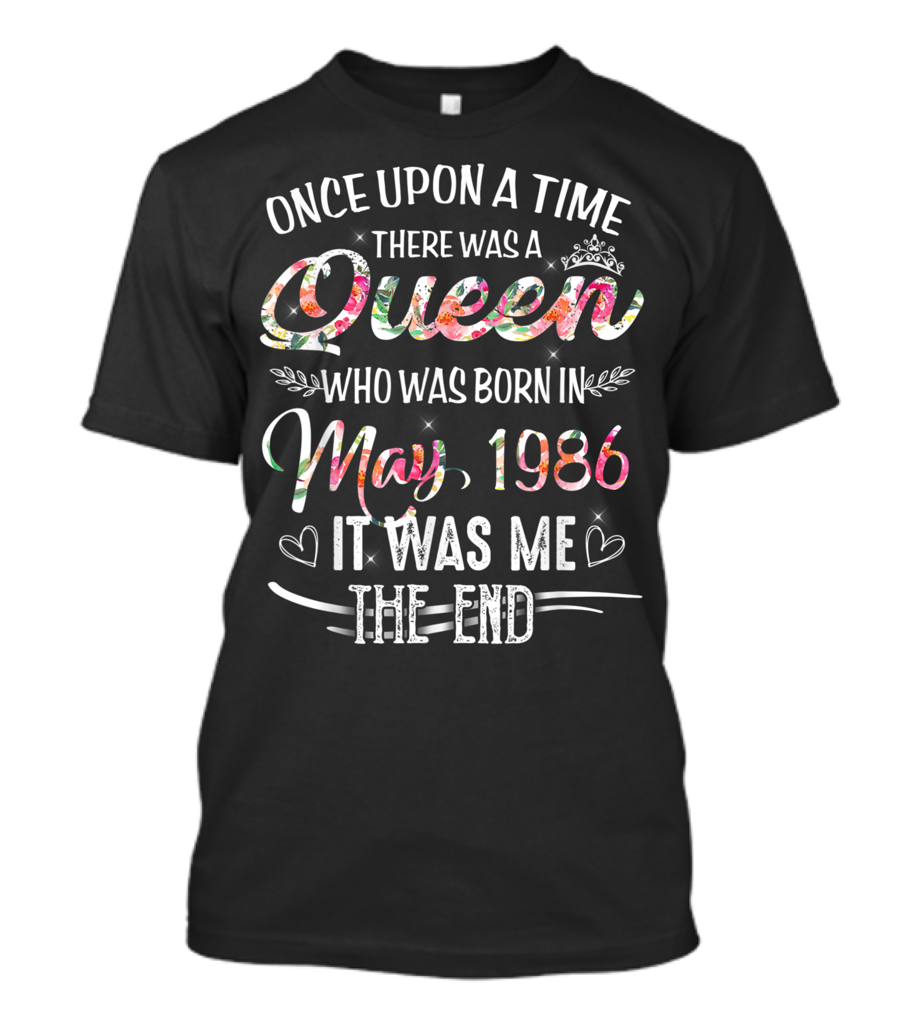 Once Upon A Time Queen Born May 1986 It Was Me The End T-Shirt