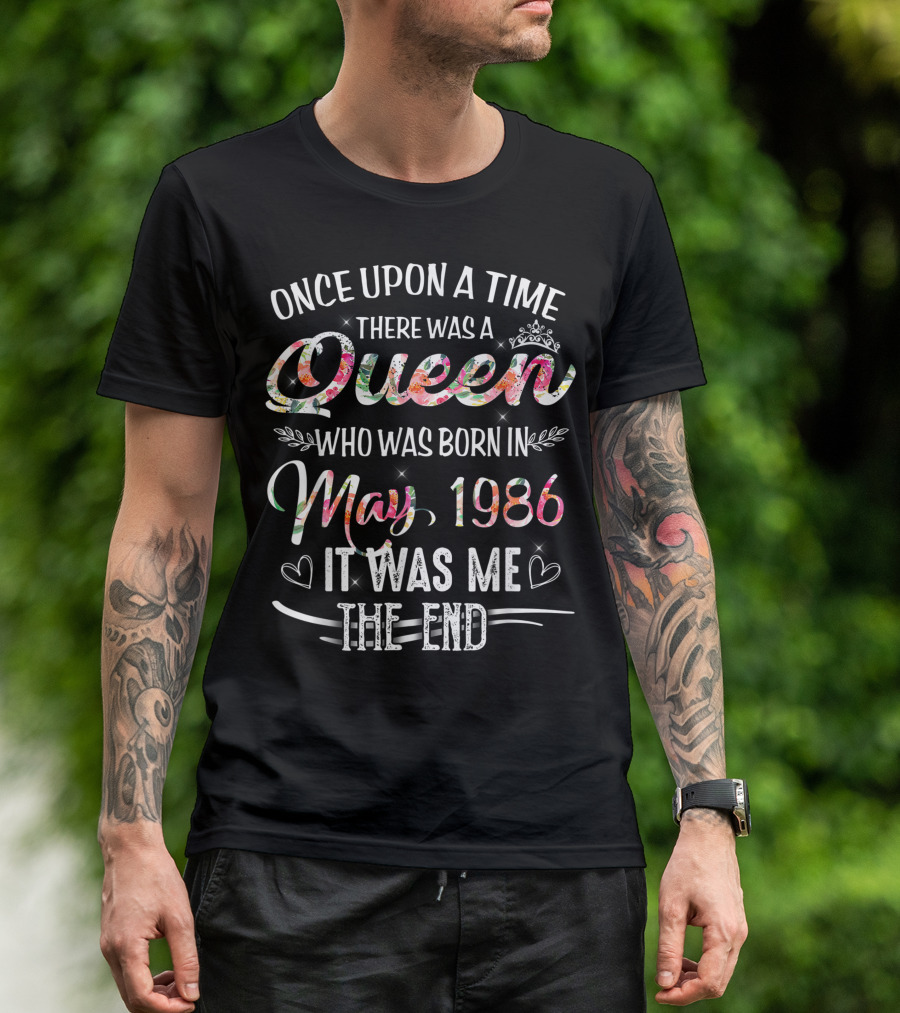 Once Upon A Time Queen Born May 1986 It Was Me The End T-Shirt