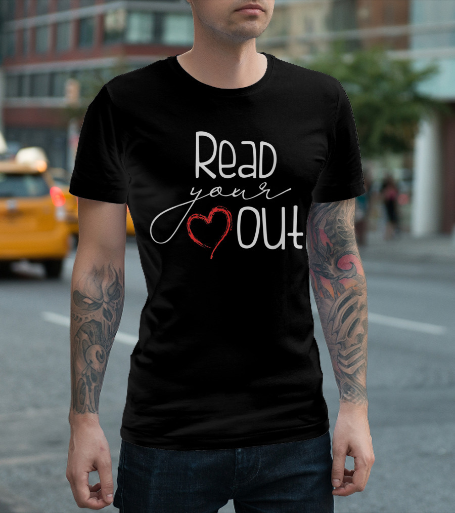 Read Your Heart Out Book Lovers English Teacher Reading T-Shirt