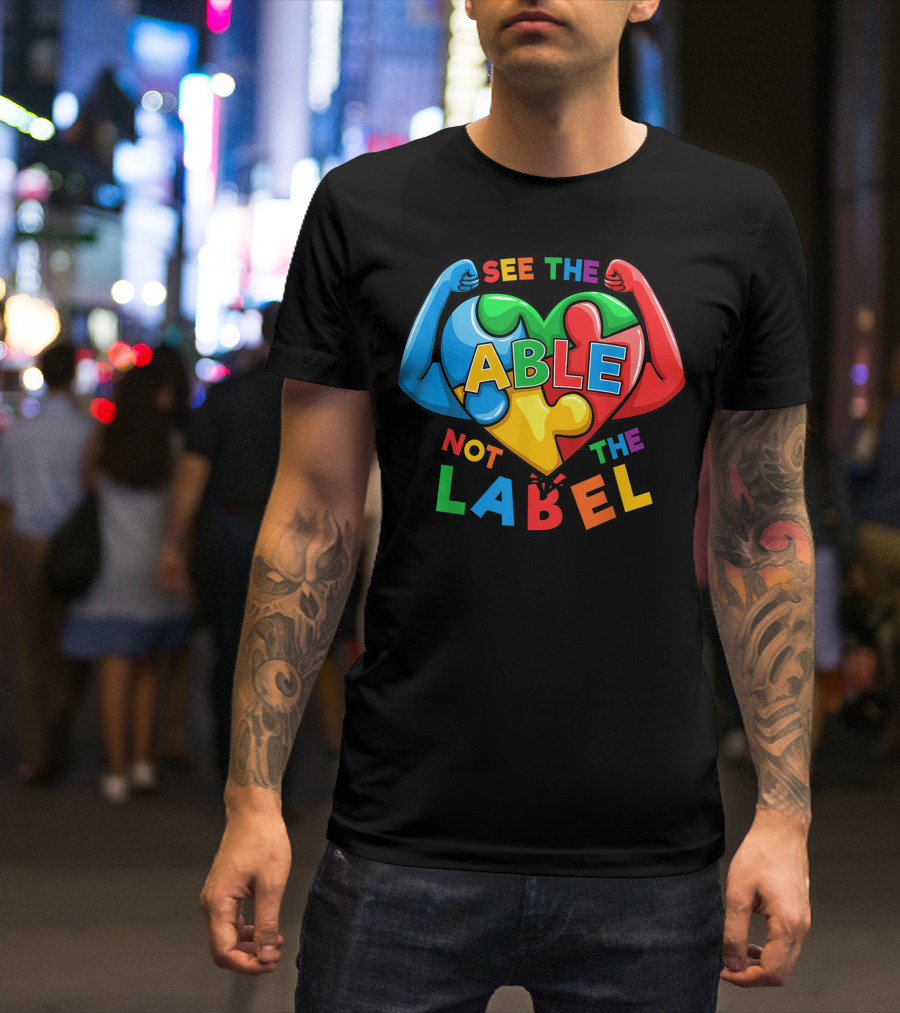 See The Able Not The Label Motivational Autism Awareness Puzzle Heart With Flexed Arms T-Shirt