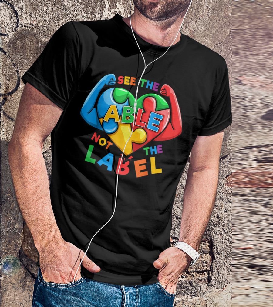 See The Able Not The Label Motivational Autism Awareness Puzzle Heart With Flexed Arms T-Shirt