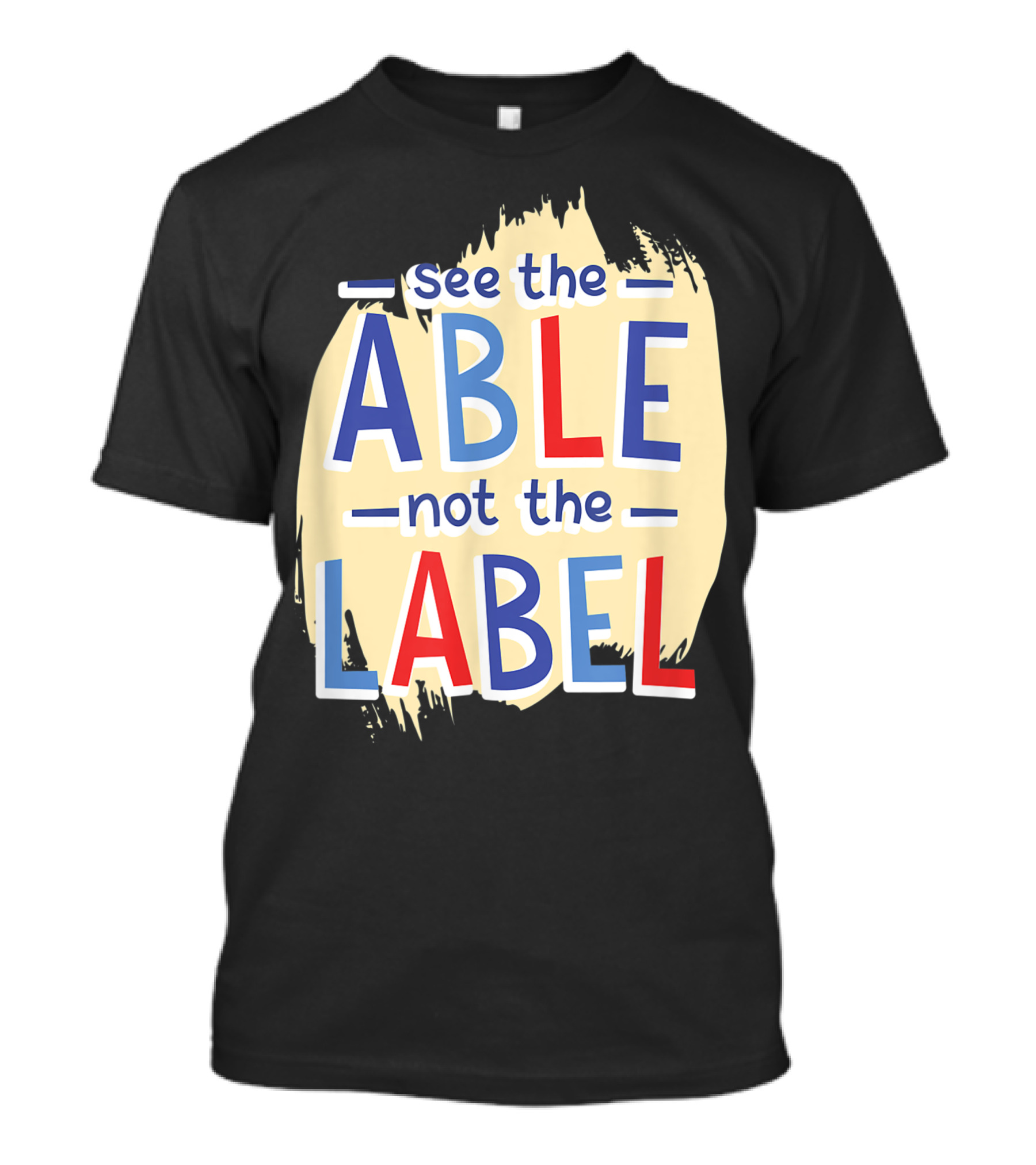 See The Able Not The Label Brushstroke Typography T-Shirt