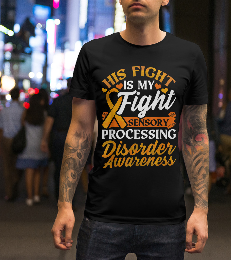 His Fight Is My Fight Sensory Processing Disorder Awareness T-Shirt