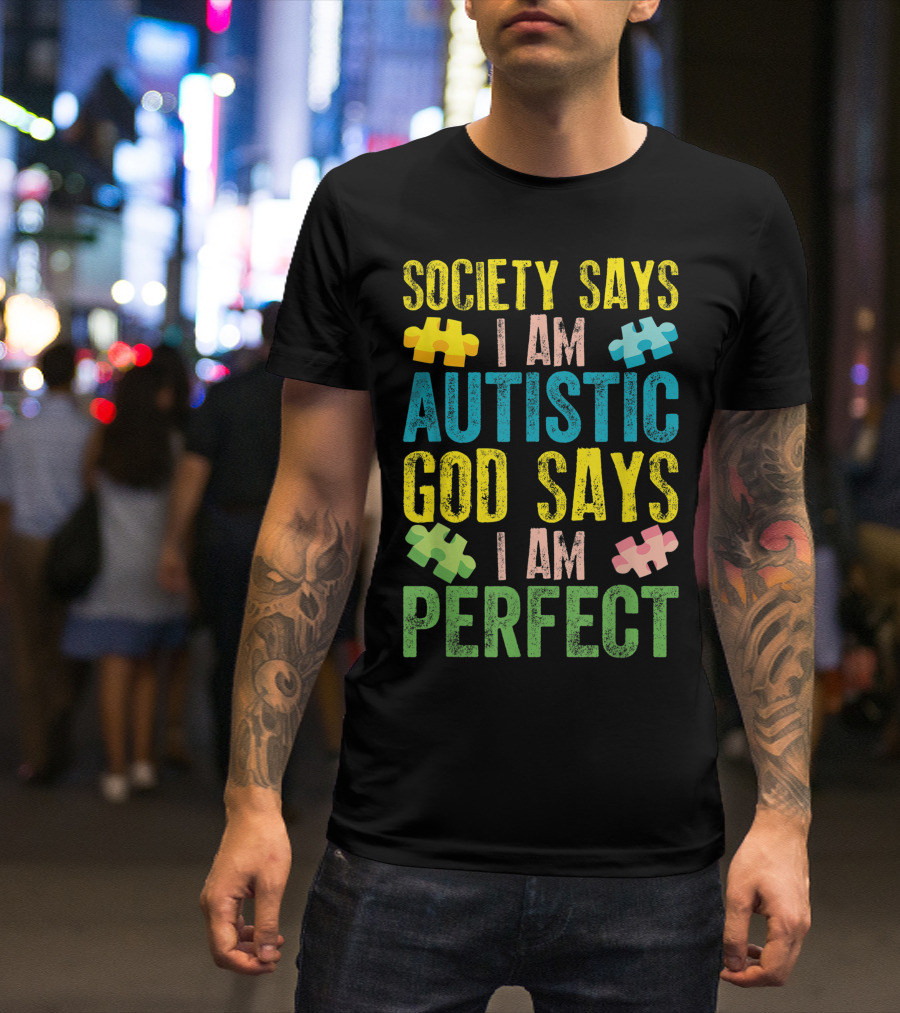 Society Says I Am Autistic God Says I Am Perfect Autism Awareness Motivational T-Shirt