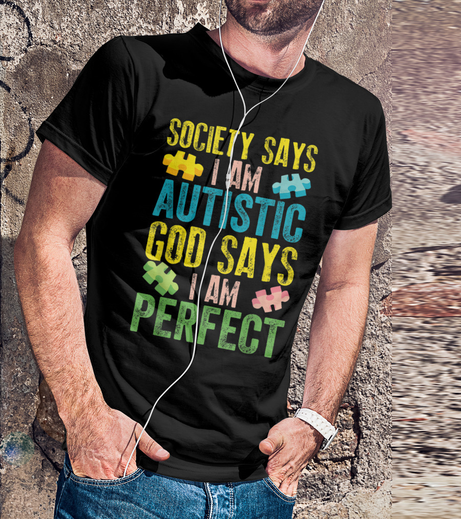 Society Says I Am Autistic God Says I Am Perfect Autism Awareness Motivational T-Shirt