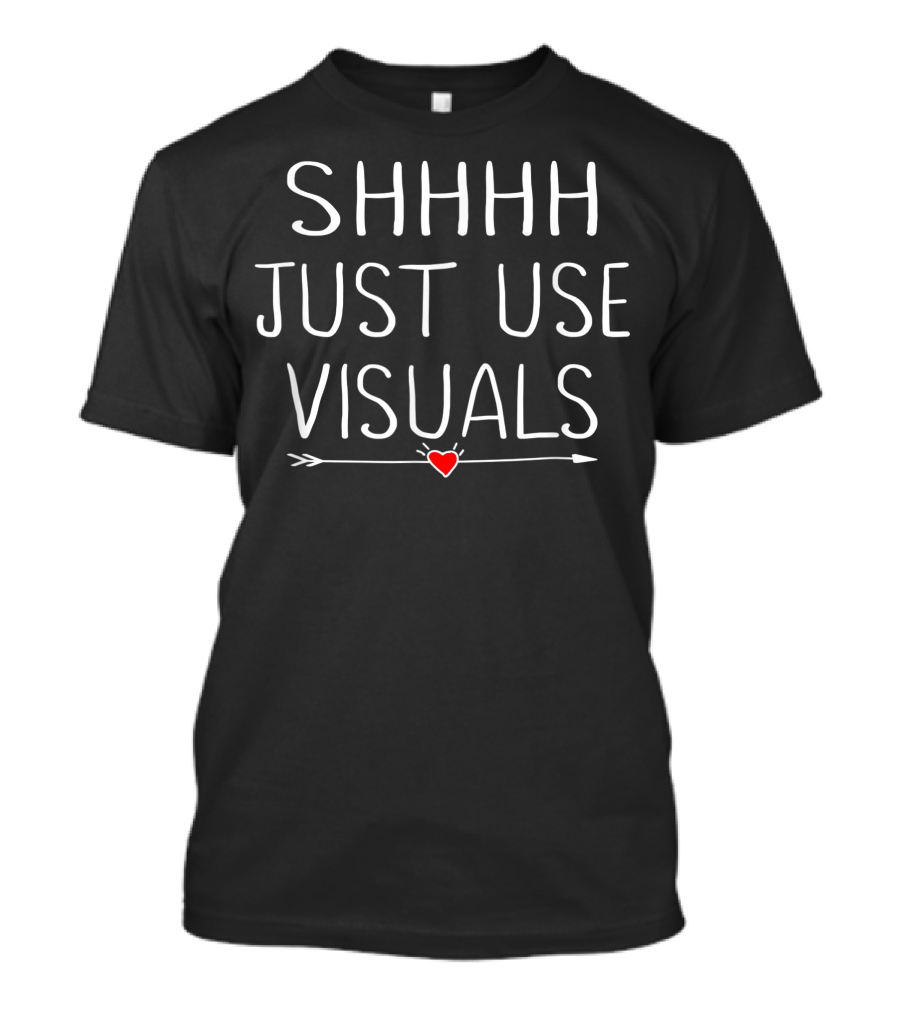 Shhhh Just Use Visuals Arrow Heart T-Shirt